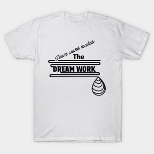 Team work makes the dream work T-Shirt